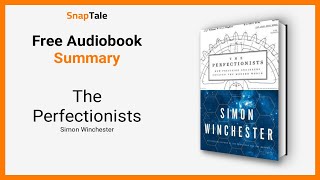 The Perfectionists by Simon Winchester: 5 Minute Summary