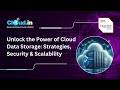 Unlock The Power of Cloud Data Storage: Strategies, Security and Scalability