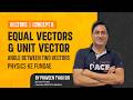 Equal Vectors, Angle Between Two Vectors & Unit Vector | Vectors Chapter| Concept 8 by Praveen Sir
