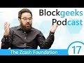 The zcash foundation  blockgeeks podcast episode 17