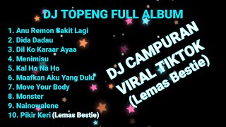 DJ TOPENG FULL ALBUM TERBARU - ANU REMON SAKIT LAGI | DIDA DADAU | DIL KO KARAAR AYAA | VIRAL TIKTOK