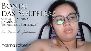 Bonde das Solteiras (Versão Feminina) [Fred & Gustavo] - Norma Roberts