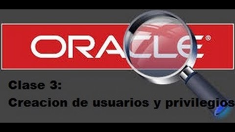 Tutoriales Oracle | Clase 3 : Creacion de usuarios con privilegios