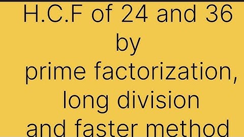 Find the HC | Find the HCF by prime factorization,Long Division And Faster Method | 24 and 36 ka hcf