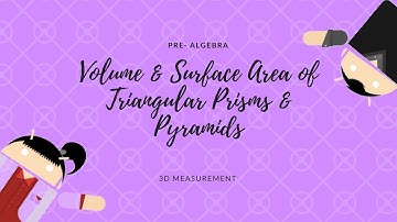 Mathematics 8 - Unit 8b - Volume & Surface Area of Triangular Prisms & Pyramids