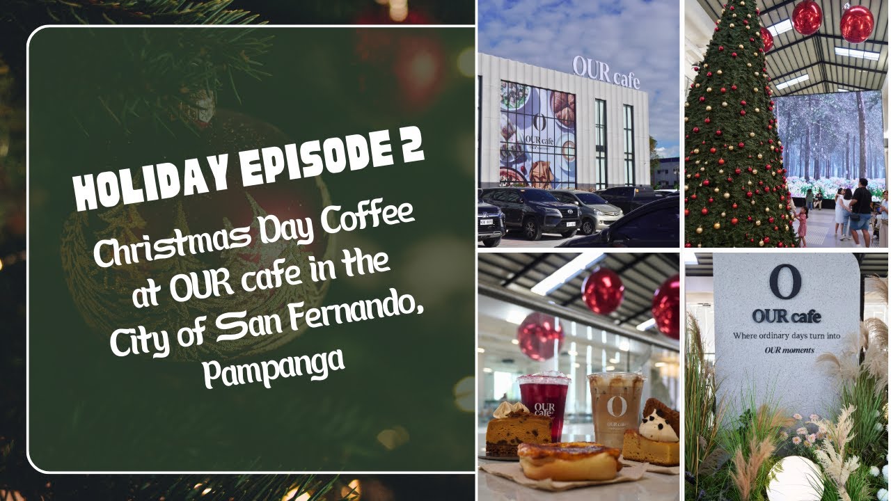 Holiday EP 2: Christmas Day Coffee at OUR café, City of San Fernando, Pampanga