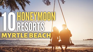 Love and Luxury - TOP 10 Honeymoon Resorts in Myrtle Beach by Vacation Resorts 318 views 9 months ago 5 minutes, 26 seconds