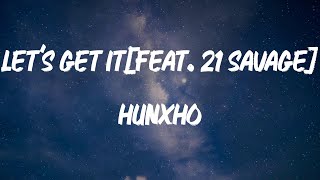Hunxho - Let's Get It (Remix) [feat. 21 Savage] (Lyric Video)