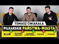 TOMASZ ĆWIĄKAŁA - PIŁKARSKIE PAŃSTWA MIASTA!