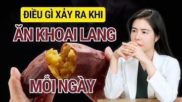 Ăn Khoai Lang Mỗi Ngày Điều Gì Sẽ Xảy Ra | Bác Sĩ Nhung