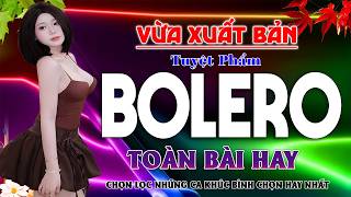 LK Nhạc Trữ Tình Bolero ĐẶC BIỆT HAY Cả Xóm Khen -TUYỆT PHẨM Bolero Sến Xưa Ngọt Ngào TOÀN BÀI HAY