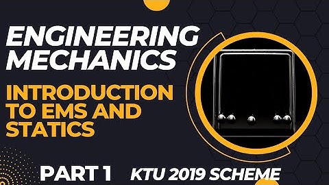 ENGINEERING MECHANICS|INTRODUCTION TO EMS|MODULE 1| KTU 2019 SCHEME|