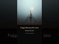 Foggy Morning Pier Jazz 🎵 #Shorts | Full 1 Hour Mix in Description