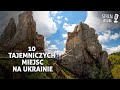10 Tajemniczych miejsc na Ukrainie