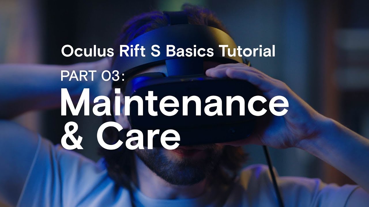 Oculus Rift S Basics Tutorial Part 03: Maintenance & Care 