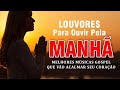 Louvores Para Ouvir da Manhã - As Melhores Músicas Gospel Mais Tocadas 2020 - Top Hinos Evangélicos