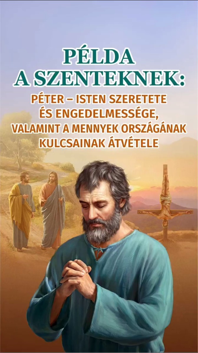 Példa a szenteknek: Péter – Isten szeretete és engedelmessége, valamint a mennyek országának kulcsainak átvétele