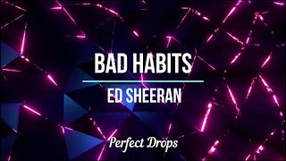 Ed Sheeran - Bad Habits (Lyrics)|Perfect Drops