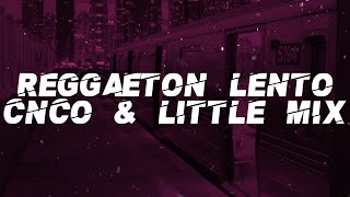 CNCO \& Little Mix - Reggaetón Lento (Lyrics)