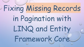 Fixing Missing Records in Pagination with LINQ and Entity Framework Core
