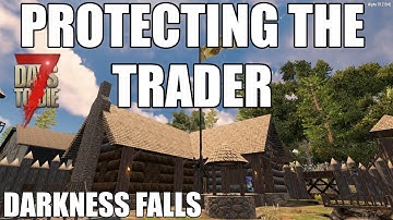 Protecting The Trader | Darkness Falls Mod | 7 Days To Die | Ep 6