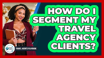 How Do I Segment My Travel Agency Clients?