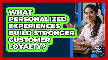 What Personalized Experiences Build Stronger Customer Loyalty? - BusinessGuide360.com