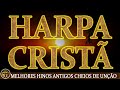 HARPA CRISTÃ Completa 🙏🏼Hinos Cheios De Unção 🙏🏼Hinos da Harpa Cristã