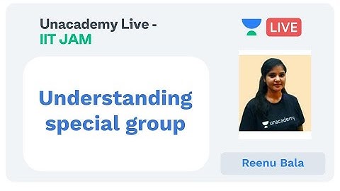 Understanding special group | IIT JAM | Reenu Bala | JAM 2020 | Unacademy Live - IIT JAM