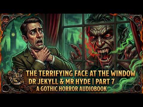 The Terrifying Face at the Window( Dr Jekyll and Mr Hyde Part 7 ) Gothic Horror