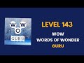 Wow guru  words of wonders guru  level   143    solution answer and solved