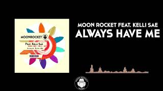Moon Rocket Feat. Kelli Sae - Always Have Me (Extended Mix)