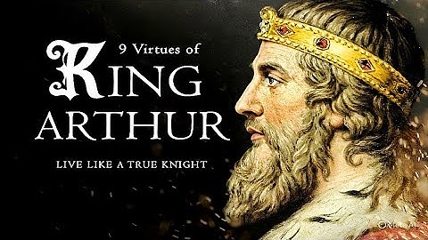 Kings Arthur 9 virtues of the medieval Knights