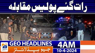 Geo News Headlines 4 AM | Late night police encounter | 10th April 2024