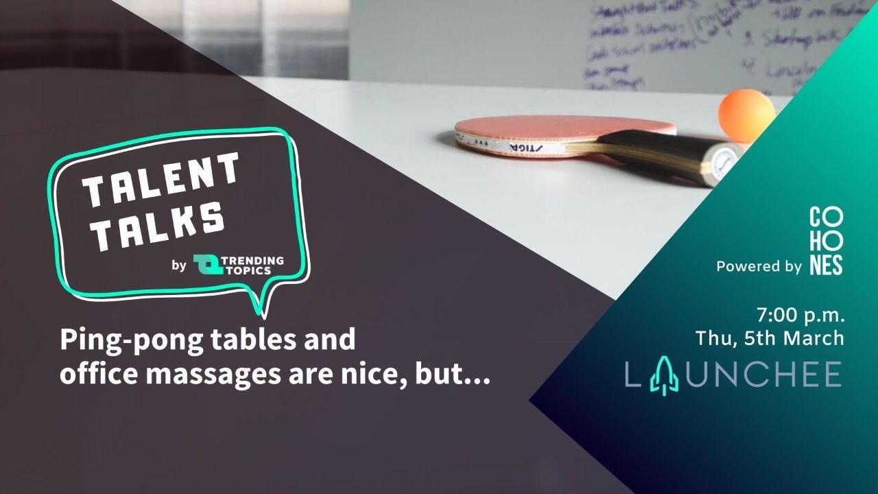Talent Talks Vol. 1 Pingpong table and office massages are nice, but