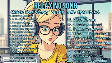 relaxing  song for yo when you work, sleep or when you traveling.