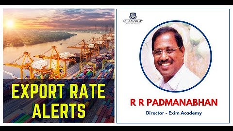 Export Rate Alerts - R R Padmanabhan, Director - Exim Academy | Exports News in Tamil