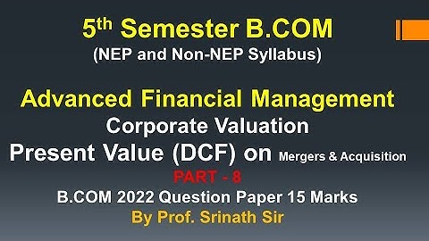 AFM - Corporate Valuation - Present Value in Mergers & Acquisition - B.COM 2022 Q.P 15 Marks