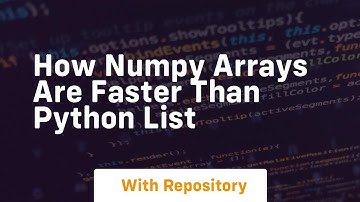 how numpy arrays are faster than python list