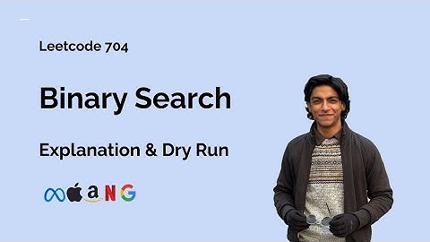 Binary Search - Leetcode 704 - Explanation & Dry Run