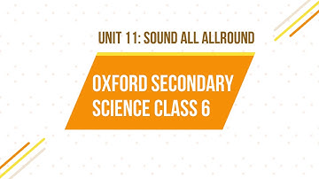 Sound All Arround | Oxford Secondary Science | Unit 11 | Class 6
