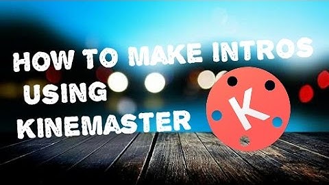 How To Make Intro Using Kine Master