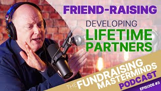 Friend-Raising vs. Fundraising: Developing Lifetime Partnerships | Ep. 3