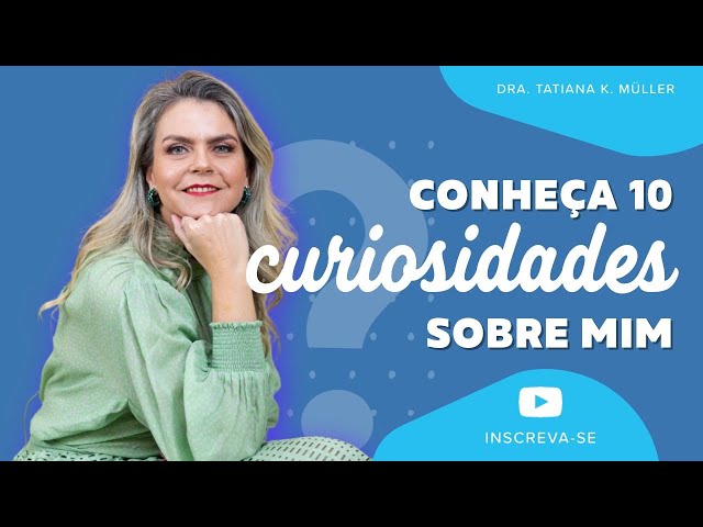 10 CURIOSIDADES SOBRE MIM - Dra. Tatiana K. Müller, Médica Reumatologista - Porto Alegre