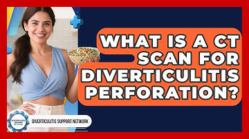 What Is A CT Scan For Diverticulitis Perforation? - Diverticulitis Support Network