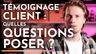 TÉMOIGNAGE CLIENT : les questions à poser !