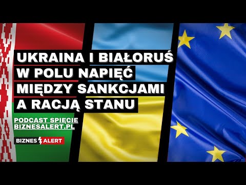 Ukraina i Białoruś w polu napięć między sankcjami a racją stanu. Spięcie. S. 3 Odc. 22