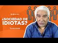 ¿SOCIEDAD DE IDIOTAS?  | La Otra Opinión