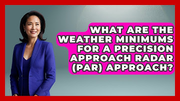 What Are The Weather Minimums For A Precision Approach Radar (PAR) Approach? - Air Traffic Insider