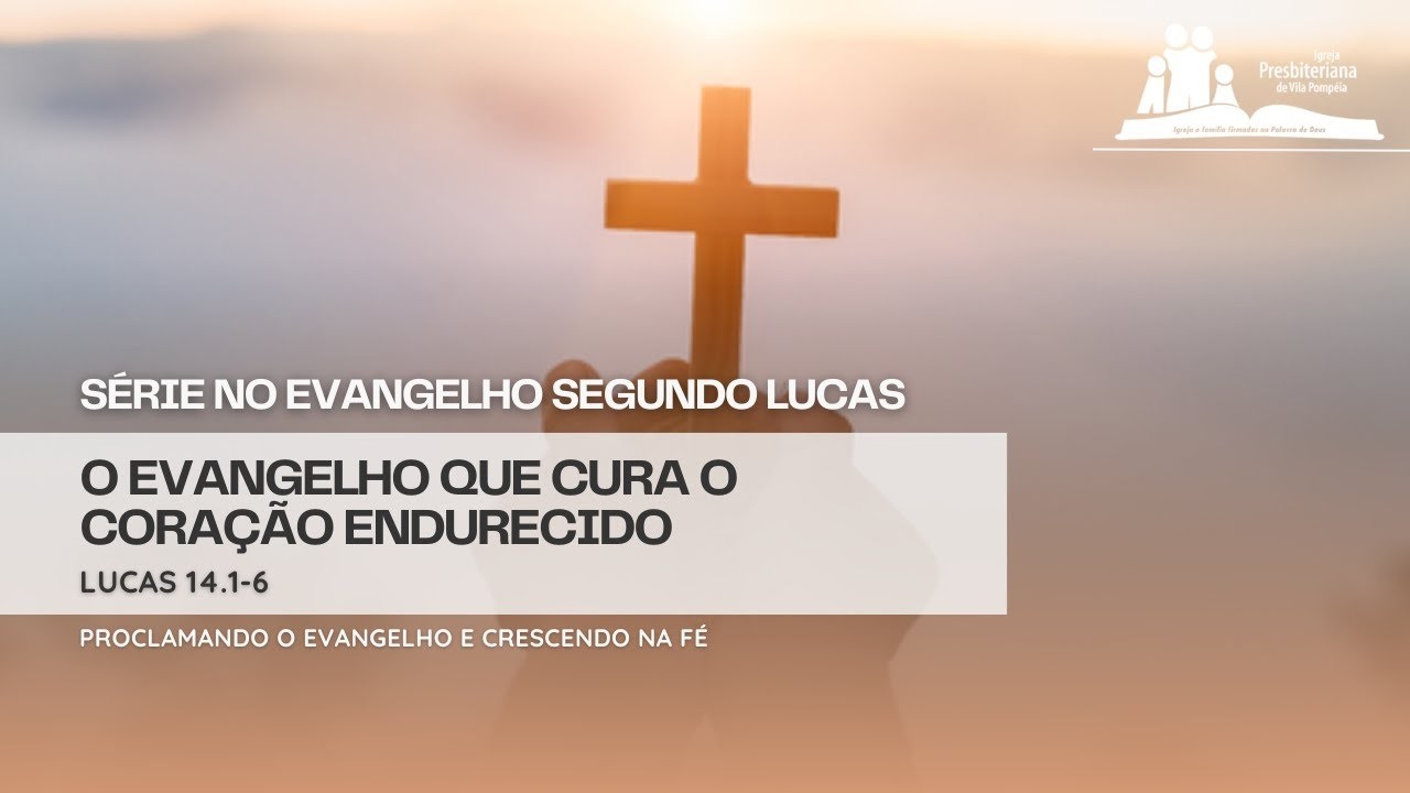 73. Lucas 14.1-6: O Evangelho que Cura o Coração Endurecido - YouTube